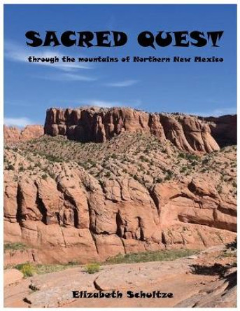 Sacred Quest: through the mountains of Northern New Mexico by Elizabeth Schultze 9780578883694