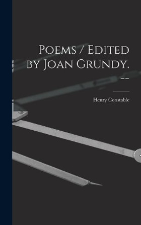 Poems / Edited by Joan Grundy. -- by Henry 1562-1613 Constable 9781014105912