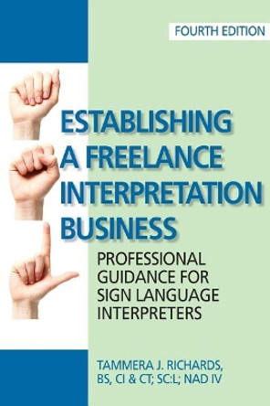 Establishing a Freelance Interpretation Business: Professional Guidance for Sign Language Interpreters 4th edition by Tammera J Richards 9780578218083