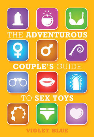 The Adventurous Couple's Guide to Sex Toys by Violet Blue 9781573449724