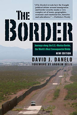 Border: Journeys Along the U.S.-Mexico Border, the World's Most Consequential Divide by David Danelo 9780811738033