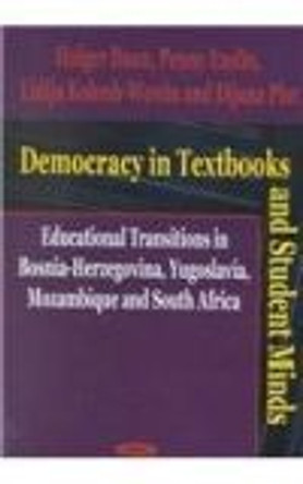 Democracy in Textbooks and Student Minds: Educational Transitions in Bosnia-Herzegovina, Yugoslavia, Mozambique and South Africa by Holger Daun 9781590331941