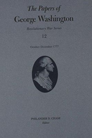 The Papers of George Washington v.12; Revolutionary War Series;October-December 1777 by George Washington 9780813920771