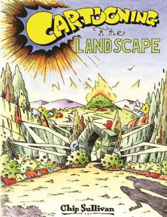 Cartooning the Landscape by Chip Sullivan 9780813939209