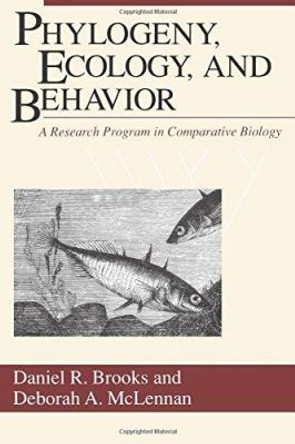 Phylogeny, Ecology and Behaviour: A Research Programme in Comparative Biology by Daniel R. Brooks 9780226075723