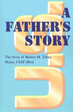 A Father's Story by Robert M. Taber 9780759616912