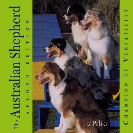 The Australian Shepherd: Champion of Versatility by Liz Palika 9780764541629