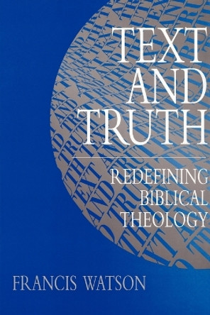 Text and Truth: Redefining Biblical Theology by Francis Watson 9780802833013