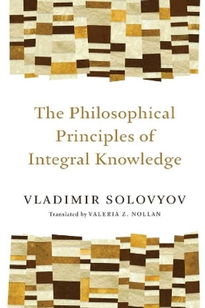 Philosophical Principles of Integral Knowledge by Vladimir Sergeyevich Solovyov 9780802860934