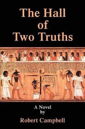 The Hall of Two Truths by Robert C Campbell 9780595230655