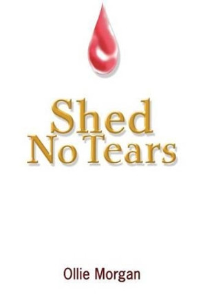 Shed No Tears by Ollie Morgan 9780595263868