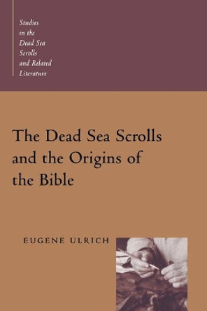 The Dead Sea Scrolls and the Origins of the Bible by Eugene C. Ulrich 9780802846112