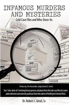 Infamous Murders and Mysteries: Cold Case Files and Who-Done-Its by Sr Robert J Girod 9780595503995