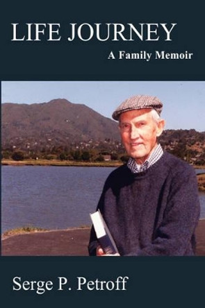 Life Journey: A Family Memoir by Professor Serge P Petroff 9780595511655