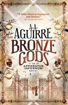 Bronze Gods: An Apparatus Infernum Novel by A. A. Aguirre 9781781169490