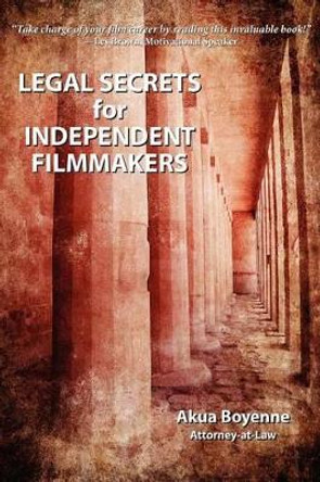 Legal Secrets For Independent Filmmakers by Akua Boyenne 9780615674537