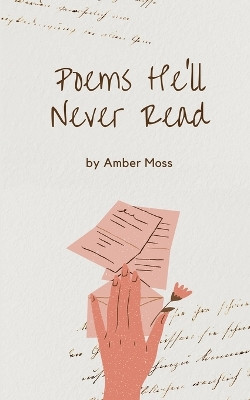 Poems He'll Never Read by Amber Moss 9781088084557