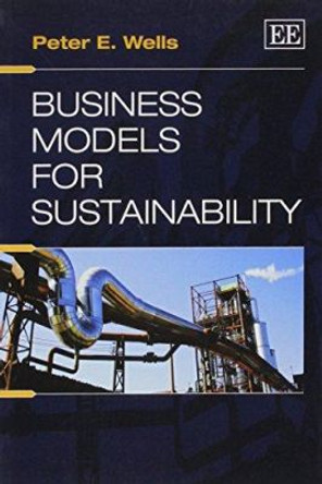 Business Models for Sustainability by Peter E. Wells 9781782547518