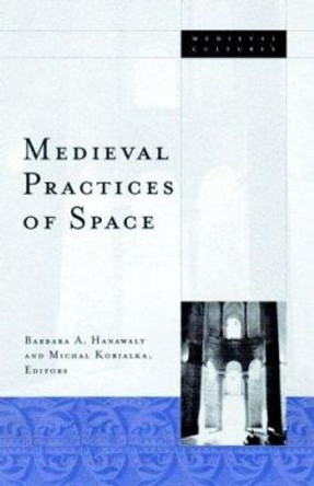 Medieval Practices Of Space by Barbara A. Hanawalt 9780816635450