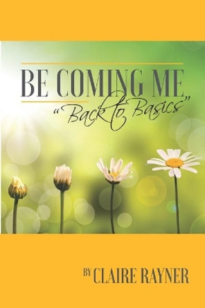 Be Coming Me: Back to Basics by Claire Rayner 9780620825269