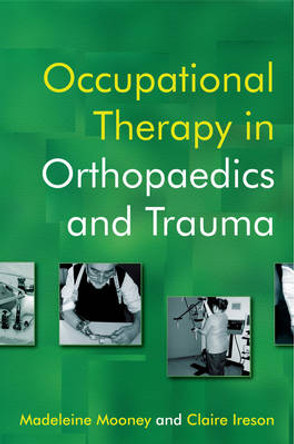 Occupational Therapy in Orthopaedics and Trauma by M Mooney 9780470019498
