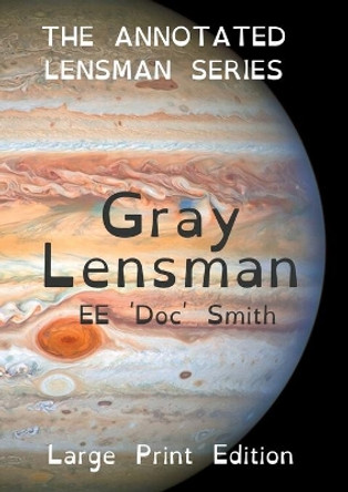 Gray Lensman: The Annotated Lensman Series LARGE PRINT Edition by Edward Elmer 'Doc' Smith 9780645371284