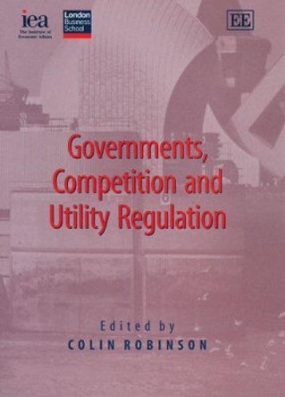 Governments, Competition and Utility Regulation by Colin Robinson 9781845422097