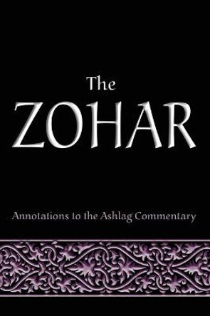 The Zohar: Annotations to the Ashlag Commentary by Rav Michael Laitman