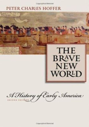 The Brave New World: A History of Early America by Peter Charles Hoffer 9780801884832