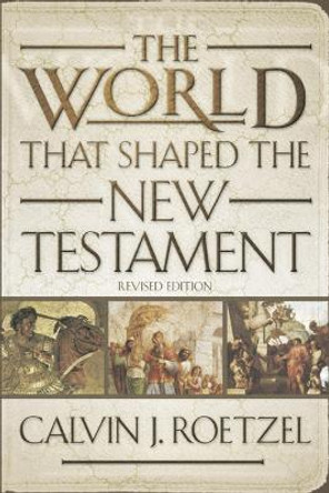 The World That Shaped the New Testament, Revised Edition by Calvin J. Roetzel 9780664224158