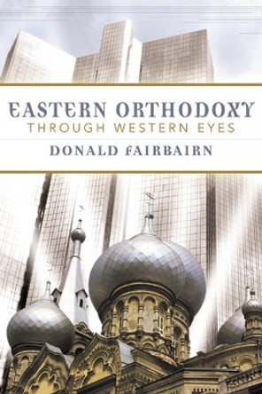 Eastern Orthodoxy through Western Eyes by Donald Fairbairn 9780664224974