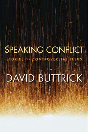 Speaking Conflict: Stories of a Controversial Jesus by David Buttrick 9780664230890