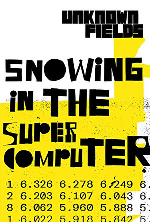 Snowing in the Supercomputer: Unknown Fields by Kate Davies 9781907896880