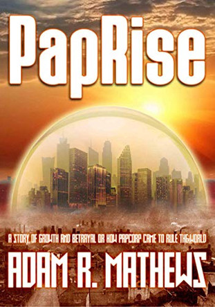 PapRise: A Story of Growth and Betrayal by Adam R. Mathews 9781916106635