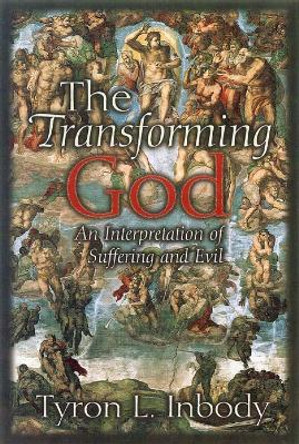 The Transforming God: An Interpretation of Suffering and Evil by Tyron L. Inbody 9780664257118