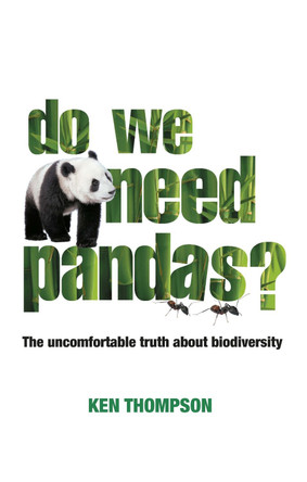 Do We Need Pandas?: The Uncomfortable Truth About Biodiversity by Ken Thompson