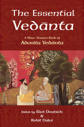 The Essential Vedanta: A New Source Book of Advaita Vedanta by Eliot Deutsch 9780941532525