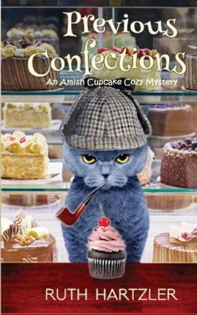 Previous Confections: An Amish Cupcake Cozy Mystery by Ruth Hartzler 9781922420671