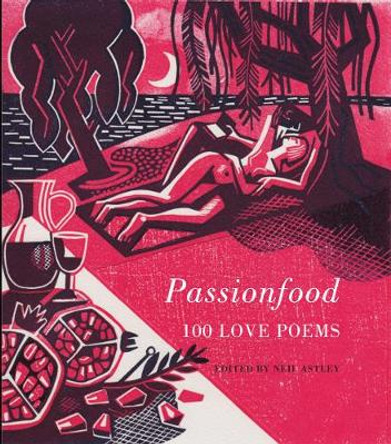 Passionfood: 100 Love Poems by Neil Astley