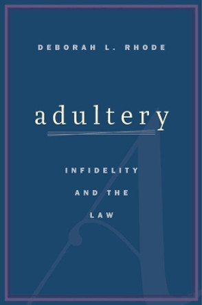 Adultery: Infidelity and the Law by Deborah L. Rhode 9780674659551