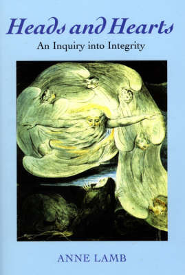Heads and Hearts: An Enquiry into Personal Integrity by Anne Lamb 9780954127541