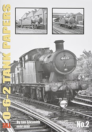 TANK THE 0-6-2 TANK PAPERS NO 2: 6600-6699 by Ian Sixsmith 9781911262077