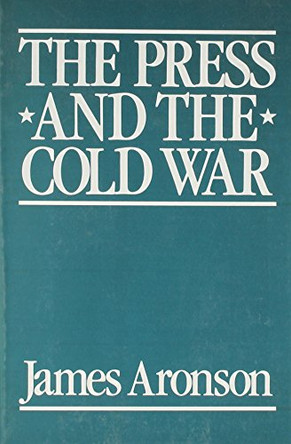 The Press and the Cold War by James Aronson 9780853458067