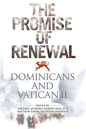 Promise of Renewal: Dominicans and Vatican II by Michael Attridge 9781925486681