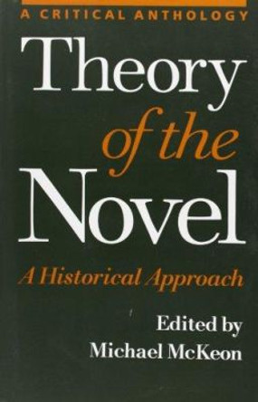 Theory of the Novel: A Historical Approach by Michael McKeon 9780801863974