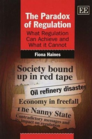 The Paradox of Regulation: What Regulation Can Achieve and What it Cannot Fiona Haines 9780857932945