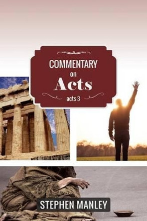 Commentary on Acts 3 by Stephen Manley 9780692439685
