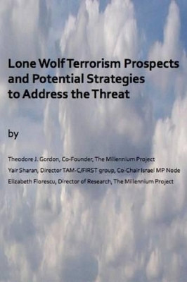 Lone Wolf Terrorism prospects and potential strategies to Address the Threat by MS Elizabeth Florescu 9780692455548