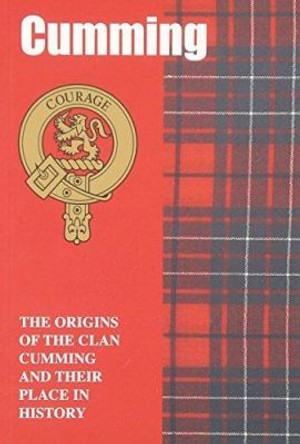 Cumming: The Origins of the Clan Cumming and Their Place in History by George Forbes 9781852170981