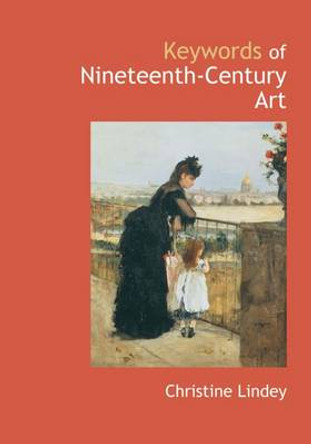 Keywords of Nineteenth-century Art by Christine Lindey 9780953260911